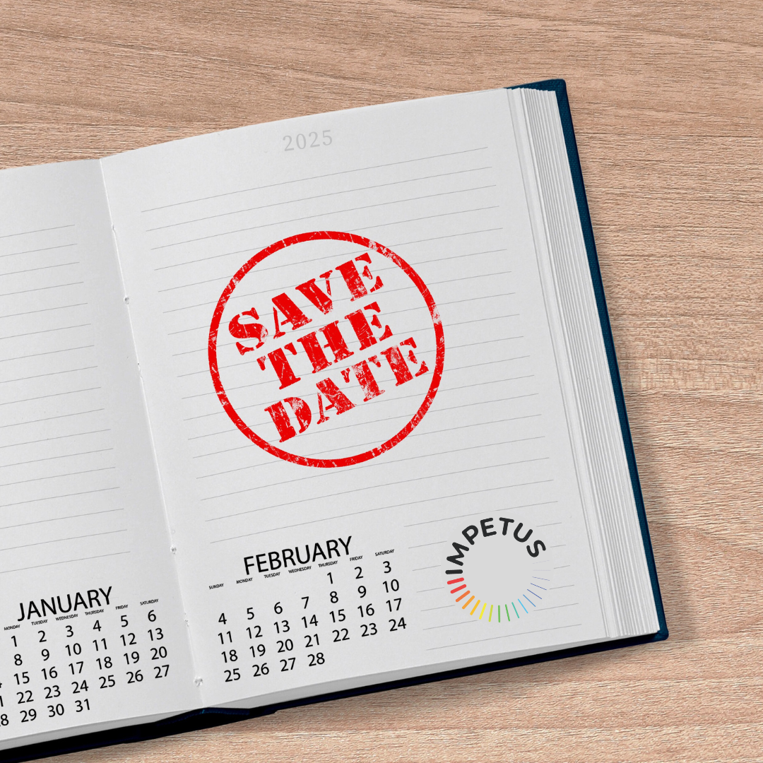 Save these Important IMPETUS dates for 2025